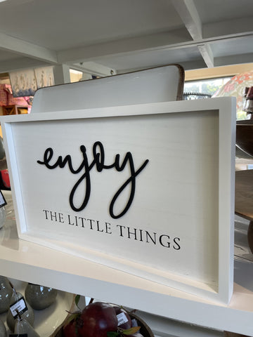 ENJOY THE LITTLE THINGS SIGN 